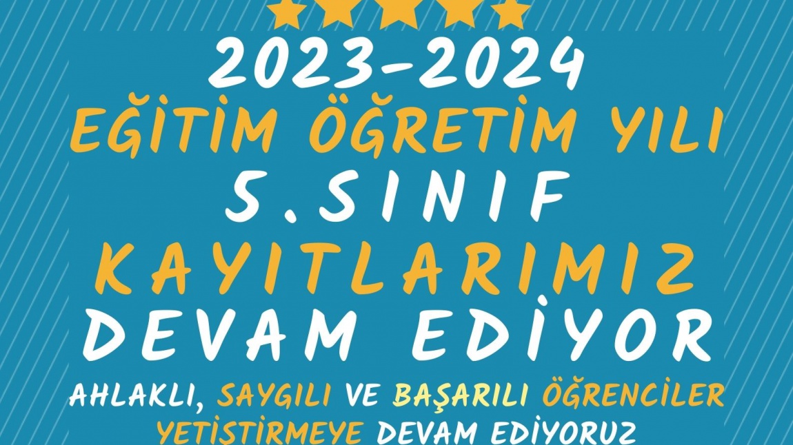 2023/2024 EĞİTİM ÖĞRETİM YILI 5. SINIF KAYITLARIMIZ DEVAM EDİYOR..